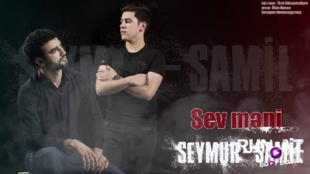 Seymur & Samil - Sev Meni 2018 (Yeni)