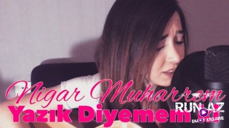 Nigar Muharrem - Yazik Diyemem Ki 2018 (Yeni)