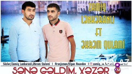 Zamiq Lenkeranli ft Ekrem Qulami - Sene Geldim Xezer 2018 (Yeni)