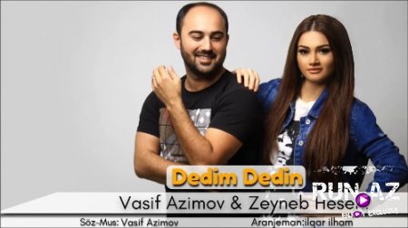 Vasif Azimov ft Zeyneb Heseni - Dedim Dedin 2018 (Yeni)