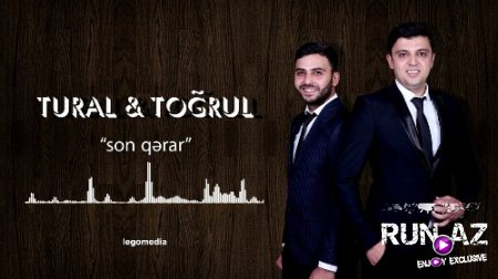 Tural & Toğrul - Son Qerar 2018 (Yeni)