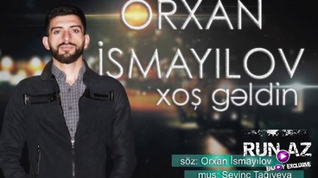 Orxan İsmayılov - Xoş Geldin 2018 (Yeni)