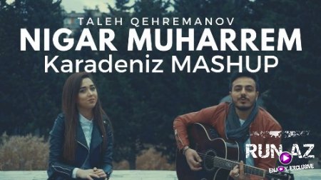 Nigar Muharrem ft Taleh Qehremanov - Karadeniz MASHUP 2018 (Yeni)