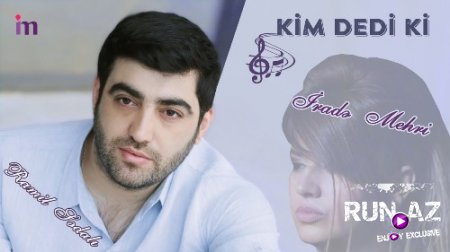 İrade Mehri & Ramil Sedalı - Kim Dedi Ki 2018 (Yeni)