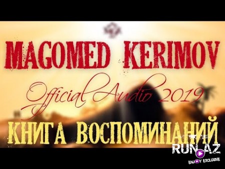 Magomed Kerimov - Книга Воспоминаний 2019 (Yeni)