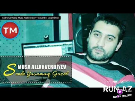 Musa Allahverdiyev - Senle Yaşamaq Gözel 2019 (Yeni)