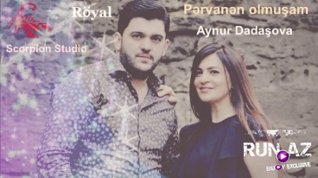 Röyal & Aynur Dadaşova - Pervanen Olmuşam 2019 (Yeni)