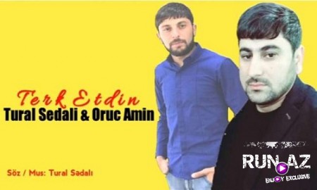 Tural Sedalı ft Oruc Amin - Terk Etdin 2019 (Yeni)