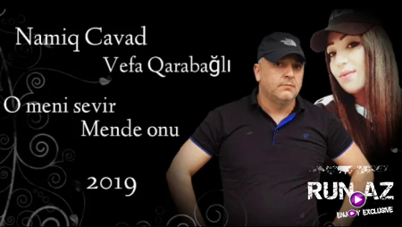 Namiq Cavad ft Vəfa Qarabağlı - O Məni Sevir Məndə Onu 2019 (Yeni)