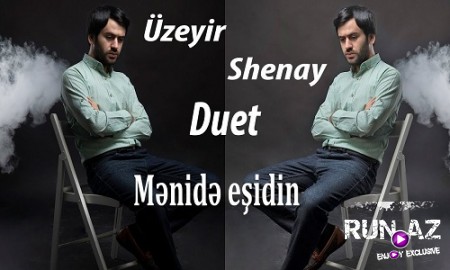 Uzeyir Mehdizade - Menide Esidin 2019 (ft. Shenay)