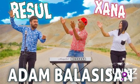 Resul Abbasov ft Xana - Adam Balasisan 2019
