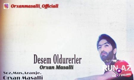 Orxan Masalli - Desem Oldurerler 2019