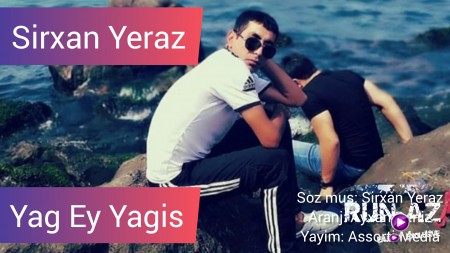 Sirxan Yeraz - Yag Ey Yagis 2019
