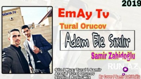 Tural Orucov ft Samir Zahidoglu - Adam Ele Sixilir 2019