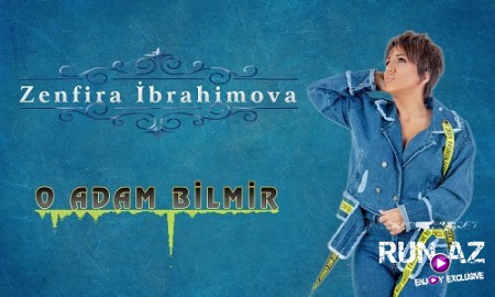 Zenfira Ibrahimova - O Adam Bilmir 2019