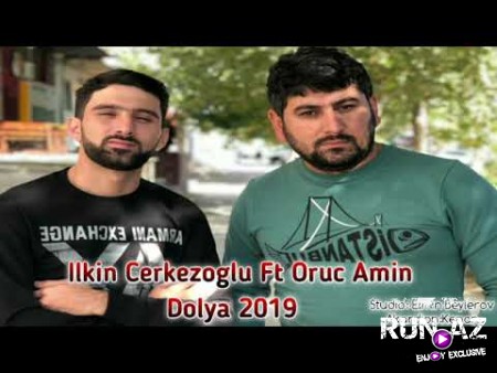 Ilkin Cerkezoglu Ft Oruc Amin - Dolya 2019
