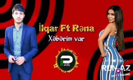Ilqar Deniz ft Rena Bahar - Xeberim var 2019
