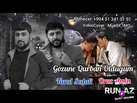 Tural Sedali ft Oruc Amin - Gozune Qurban Olduqum 2020