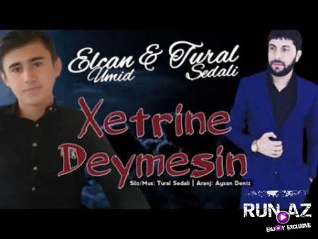 Tural Sedali ft Elcan Umid - Xetrine Deymesin 2020