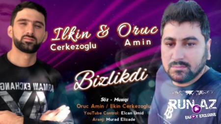 Ilkin Cerkezoglu ft. Oruc Amin - Bizlikdi 2020