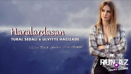 Tural Sedali ft Ulviyye Hacizade - Haralardasan 2020 (Remix)