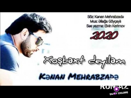 Kenan Mehrabzade - Xosbext Deyilem 2020