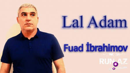 Fuad Ibrahimov - Lal Adam 2020