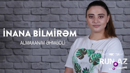 Almaxanim Ehmedli - Inana Bilmirem 2020