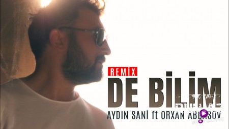 Aydin Sani - De Bilim 2021 (ft. DJ Orxan Abbasov Remix)