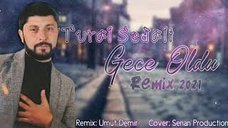 Tural Sedali - Gece Oldu 2021 (Remix)