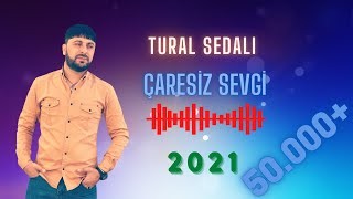 Tural Sedali - Caresiz Sevgi 2021 (Remix)