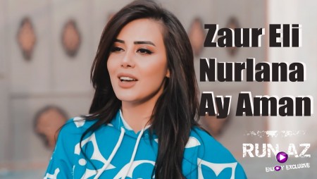 Zaur Eli & Nurlana - Ay Aman 2021