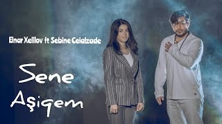 Elnar Xelilov & Sebine Celalzade - Sene Asiqem 2021