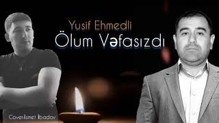 Yusif Ehmedli - Olum Vefasizdi 2021