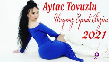 Aytac Tovuzlu - Ureyimiz Eynidi Bizim 2021