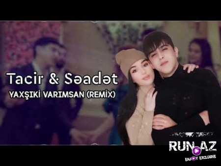 Tacir Memmedov & Seadet Huseynzade - Yaxsiki Varimsan 2022 (Remix)