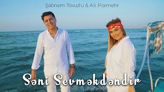 Sebnem Tovuzlu & Ali Pormehr - Seni Sevmekdendir 2022