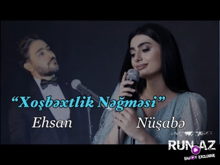 Ehsan Agayi & Nusabe Kerimli - Xosbextlik Negmesi 2022