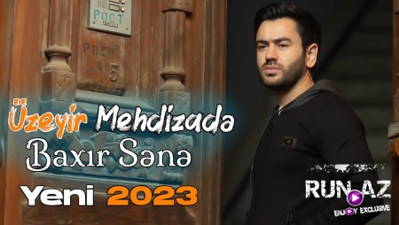 Uzeyir Mehdizade - Baxir Sene 2023