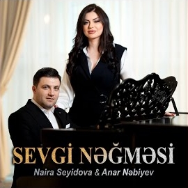 Naira Seyidova & Anar Nebiyev - Sevgi Negmesi 2023