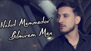Nahid Memmedov - Bilmirem Men 2023