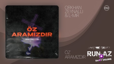 Orkhan Zeynalli x L-Mir - Oz Aramizdir 2023