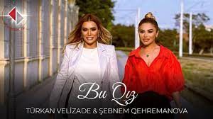 Turkan Velizade & Sebnem Qehremanova - Bu Qiz 2023