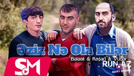 Vuqar & Resad & Balaeli - Eziz Ne Ola Biler 2023 (Remix)
