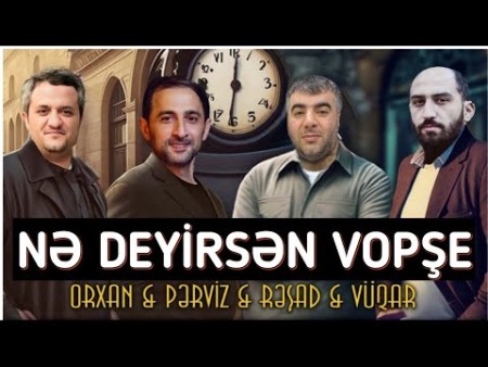Vuqar & Orxan & Resad & Perviz - Ne Deyirsen Vopse 2023 (Remix)
