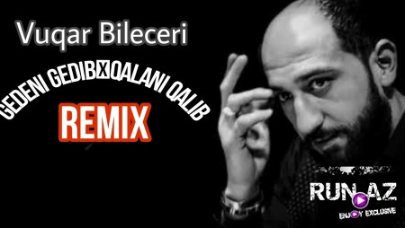 Vuqar Bileceri - Gedeni Gedib Qalani Qalib 2023 (Remix)