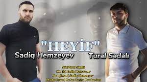 Tural Sedali ft Sadiq Hemzeyev - Heyif 2023