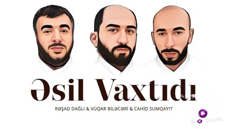 Vuqar & Resad & Cahid - Esil Vaxtidi Remix 2023 Loqosuz