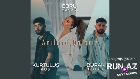 Ebru Yaşar & Burak Bulut & Kurtuluş Kuş - Anılara Dalarız 2024