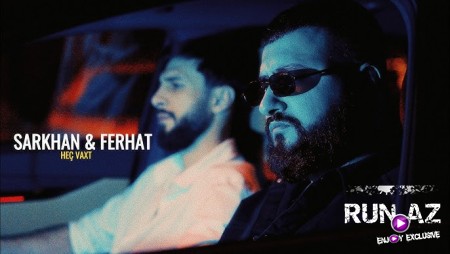 Sarkhan & Ferhat - Heç Vaxt 2024